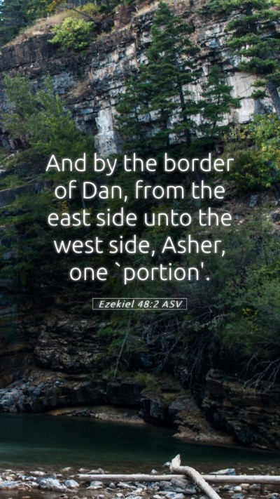 Picture 05 - Ezekiel 48:2 ASV Mobile Phone Wallpaper - And by the border of Dan, from the east side unto - Mobile Bible Verse Wallpaper