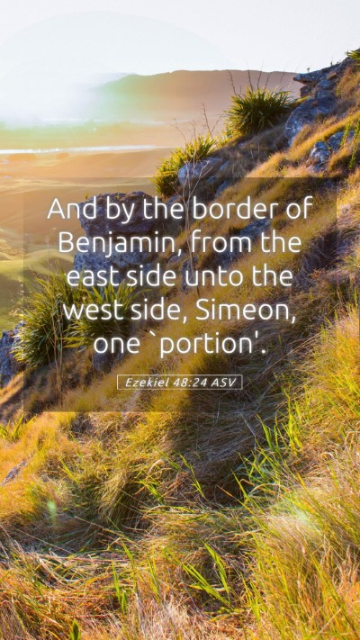 Picture 05 - Ezekiel 48:24 ASV Mobile Phone Wallpaper - And by the border of Benjamin, from the east side - Mobile Bible Verse Wallpaper