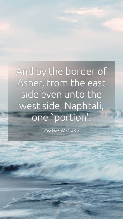 Picture 05 - Ezekiel 48:3 ASV Mobile Phone Wallpaper - And by the border of Asher, from the east side - Mobile Bible Verse Wallpaper