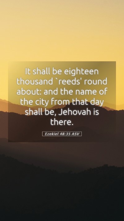 Picture 05 - Ezekiel 48:35 ASV Mobile Phone Wallpaper - It shall be eighteen thousand `reeds' round - Mobile Bible Verse Wallpaper