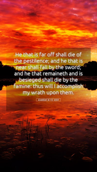 Picture 05 - Ezekiel 6:12 ASV Mobile Phone Wallpaper - He that is far off shall die of the pestilence; - Mobile Bible Verse Wallpaper