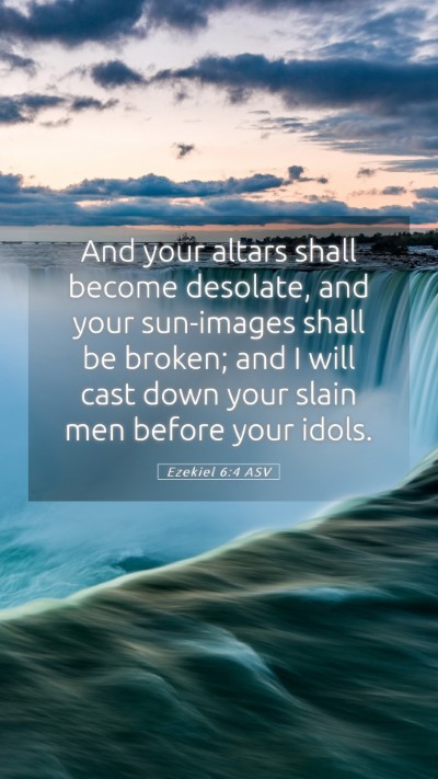 Picture 05 - Ezekiel 6:4 ASV Mobile Phone Wallpaper - And your altars shall become desolate, and your - Mobile Bible Verse Wallpaper