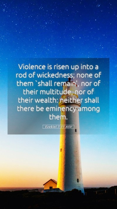 Picture 05 - Ezekiel 7:11 ASV Mobile Phone Wallpaper - Violence is risen up into a rod of wickedness; - Mobile Bible Verse Wallpaper