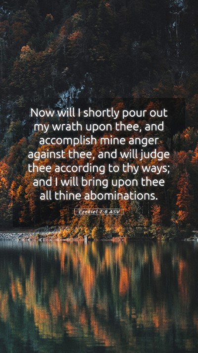 Picture 05 - Ezekiel 7:8 ASV Mobile Phone Wallpaper - Now will I shortly pour out my wrath upon thee, - Mobile Bible Verse Wallpaper