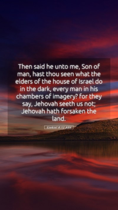 Picture 05 - Ezekiel 8:12 ASV Mobile Phone Wallpaper - Then said he unto me, Son of man, hast thou seen - Mobile Bible Verse Wallpaper