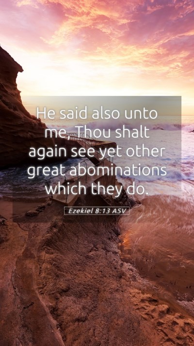 Picture 05 - Ezekiel 8:13 ASV Mobile Phone Wallpaper - He said also unto me, Thou shalt again see yet - Mobile Bible Verse Wallpaper
