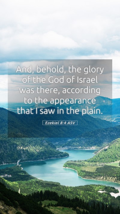 Picture 05 - Ezekiel 8:4 ASV Mobile Phone Wallpaper - And, behold, the glory of the God of Israel was - Mobile Bible Verse Wallpaper