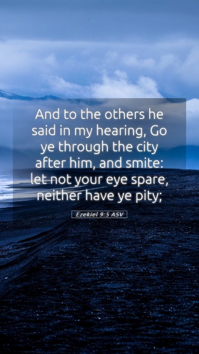 Picture 05 - Ezekiel 9:5 ASV Mobile Phone Wallpaper - And to the others he said in my hearing, Go ye - Mobile Bible Verse Wallpaper