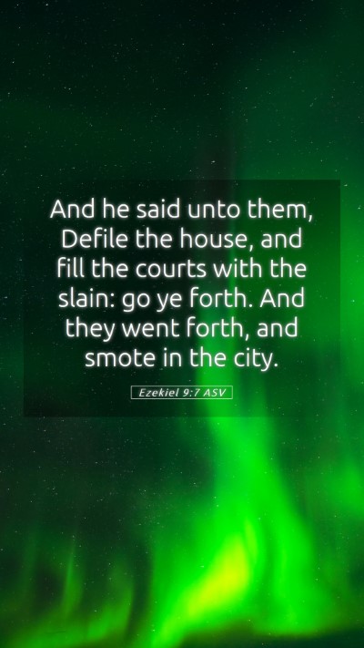 Picture 05 - Ezekiel 9:7 ASV Mobile Phone Wallpaper - And he said unto them, Defile the house, and fill - Mobile Bible Verse Wallpaper