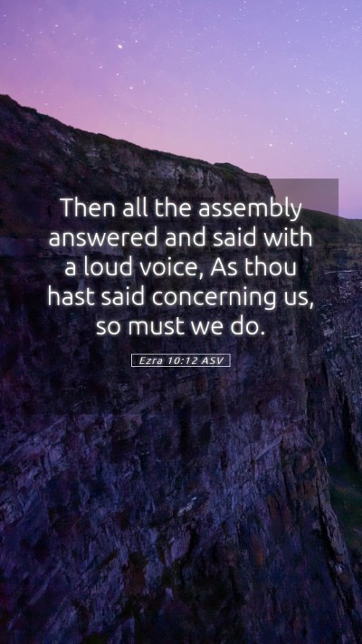 Picture 05 - Ezra 10:12 ASV Mobile Phone Wallpaper - Then all the assembly answered and said with a - Mobile Bible Verse Wallpaper
