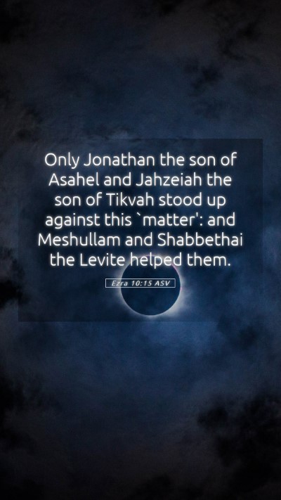 Picture 05 - Ezra 10:15 ASV Mobile Phone Wallpaper - Only Jonathan the son of Asahel and Jahzeiah the - Mobile Bible Verse Wallpaper