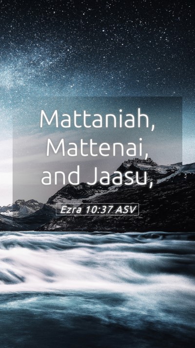 Picture 05 - Ezra 10:37 ASV Mobile Phone Wallpaper - Mattaniah, Mattenai, and - Mobile Bible Verse Wallpaper