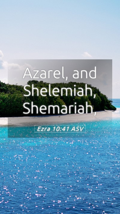 Picture 05 - Ezra 10:41 ASV Mobile Phone Wallpaper - Azarel, and Shelemiah, - Mobile Bible Verse Wallpaper