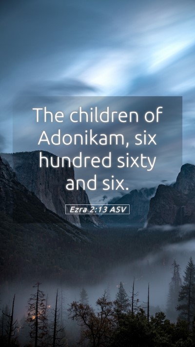 Picture 05 - Ezra 2:13 ASV Mobile Phone Wallpaper - The children of Adonikam, six hundred sixty and - Mobile Bible Verse Wallpaper