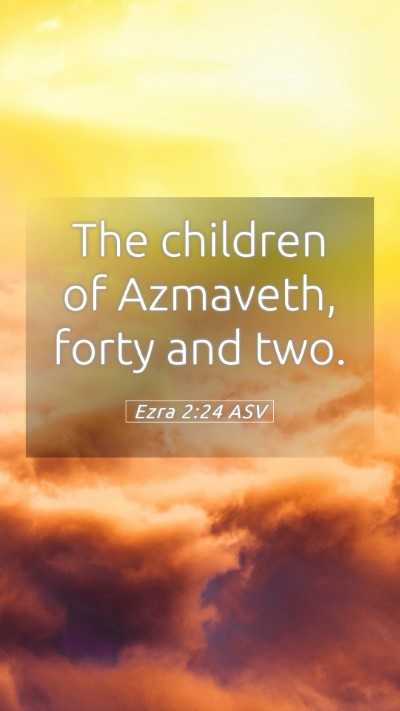 Picture 05 - Ezra 2:24 ASV Mobile Phone Wallpaper - The children of Azmaveth, forty and - Mobile Bible Verse Wallpaper