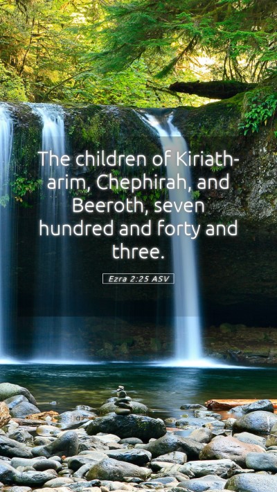 Picture 05 - Ezra 2:25 ASV Mobile Phone Wallpaper - The children of Kiriath-arim, Chephirah, and - Mobile Bible Verse Wallpaper