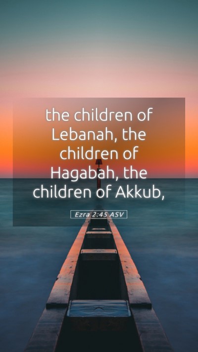 Picture 05 - Ezra 2:45 ASV Mobile Phone Wallpaper - the children of Lebanah, the children of Hagabah, - Mobile Bible Verse Wallpaper