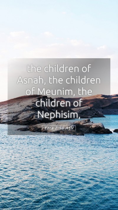 Picture 05 - Ezra 2:50 ASV Mobile Phone Wallpaper - the children of Asnah, the children of Meunim, - Mobile Bible Verse Wallpaper