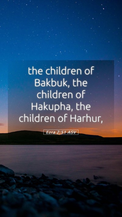 Picture 05 - Ezra 2:51 ASV Mobile Phone Wallpaper - the children of Bakbuk, the children of Hakupha, - Mobile Bible Verse Wallpaper