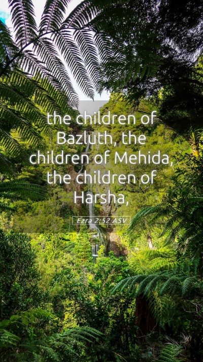 Picture 05 - Ezra 2:52 ASV Mobile Phone Wallpaper - the children of Bazluth, the children of Mehida, - Mobile Bible Verse Wallpaper