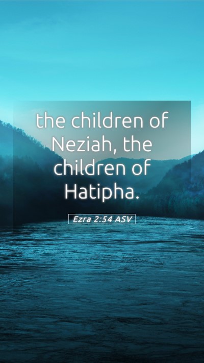 Picture 05 - Ezra 2:54 ASV Mobile Phone Wallpaper - the children of Neziah, the children of - Mobile Bible Verse Wallpaper