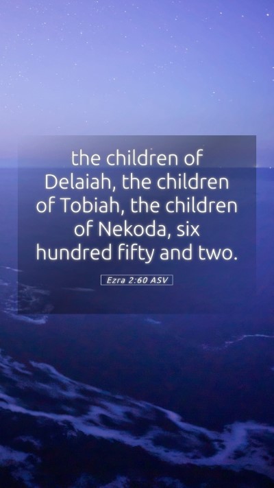 Picture 05 - Ezra 2:60 ASV Mobile Phone Wallpaper - the children of Delaiah, the children of Tobiah, - Mobile Bible Verse Wallpaper
