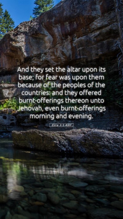 Picture 05 - Ezra 3:3 ASV Mobile Phone Wallpaper - And they set the altar upon its base; for fear - Mobile Bible Verse Wallpaper