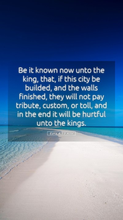 Picture 05 - Ezra 4:13 ASV Mobile Phone Wallpaper - Be it known now unto the king, that, if this city - Mobile Bible Verse Wallpaper