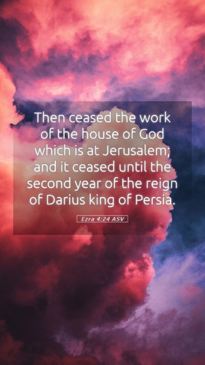 Picture 05 - Ezra 4:24 ASV Mobile Phone Wallpaper - Then ceased the work of the house of God which is - Mobile Bible Verse Wallpaper