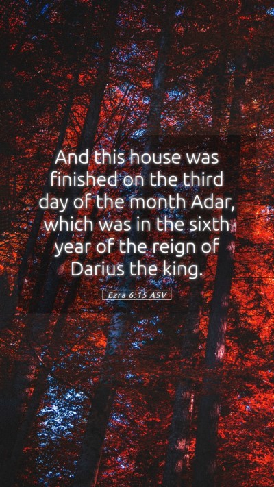 Picture 05 - Ezra 6:15 ASV Mobile Phone Wallpaper - And this house was finished on the third day of - Mobile Bible Verse Wallpaper