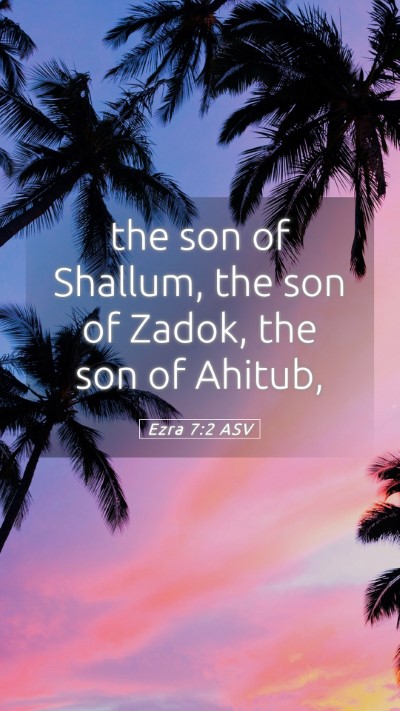 Picture 05 - Ezra 7:2 ASV Mobile Phone Wallpaper - the son of Shallum, the son of Zadok, the son of - Mobile Bible Verse Wallpaper