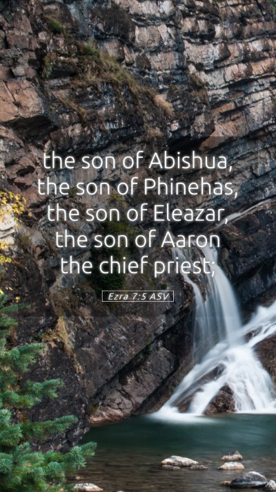 Picture 05 - Ezra 7:5 ASV Mobile Phone Wallpaper - the son of Abishua, the son of Phinehas, the son - Mobile Bible Verse Wallpaper
