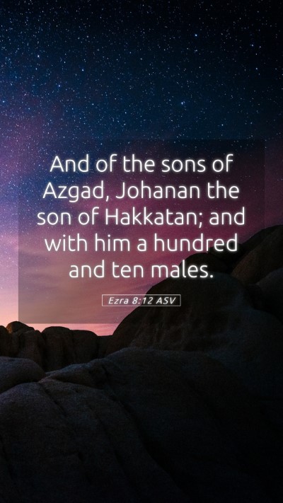 Picture 05 - Ezra 8:12 ASV Mobile Phone Wallpaper - And of the sons of Azgad, Johanan the son of - Mobile Bible Verse Wallpaper