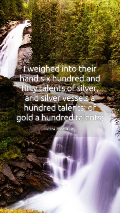 Picture 05 - Ezra 8:26 ASV Mobile Phone Wallpaper - I weighed into their hand six hundred and fifty - Mobile Bible Verse Wallpaper