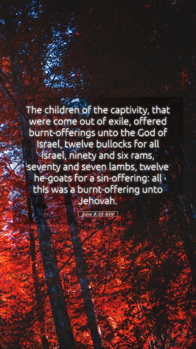 Picture 05 - Ezra 8:35 ASV Mobile Phone Wallpaper - The children of the captivity, that were come out - Mobile Bible Verse Wallpaper