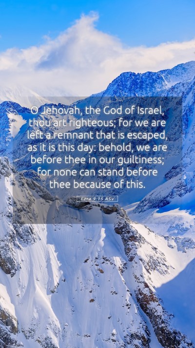Picture 05 - Ezra 9:15 ASV Mobile Phone Wallpaper - O Jehovah, the God of Israel, thou art righteous; - Mobile Bible Verse Wallpaper