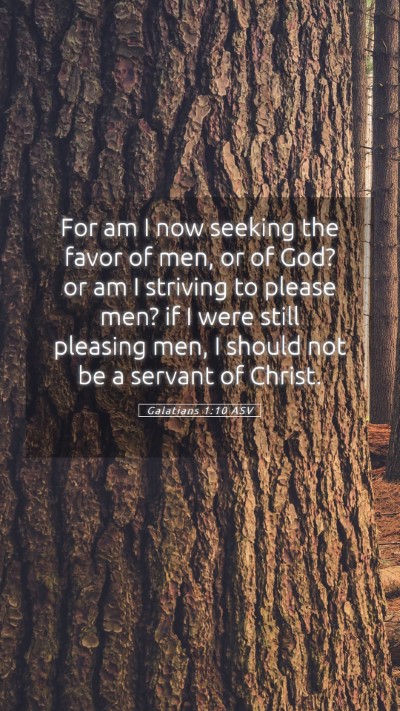 Picture 05 - Galatians 1:10 ASV Mobile Phone Wallpaper - For am I now seeking the favor of men, or of God? - Mobile Bible Verse Wallpaper