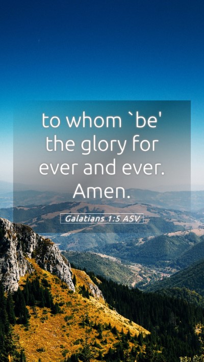 Picture 05 - Galatians 1:5 ASV Mobile Phone Wallpaper - to whom `be' the glory for ever and ever. - Mobile Bible Verse Wallpaper