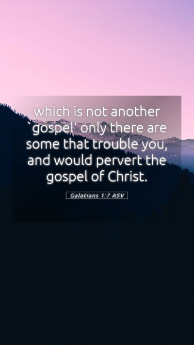 Picture 05 - Galatians 1:7 ASV Mobile Phone Wallpaper - which is not another `gospel' only there are some - Mobile Bible Verse Wallpaper