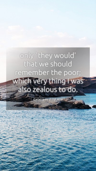 Picture 05 - Galatians 2:10 ASV Mobile Phone Wallpaper - only `they would' that we should remember the - Mobile Bible Verse Wallpaper
