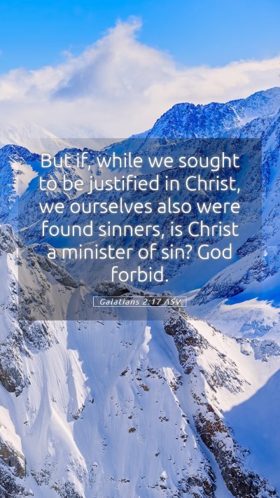 Picture 05 - Galatians 2:17 ASV Mobile Phone Wallpaper - But if, while we sought to be justified in - Mobile Bible Verse Wallpaper