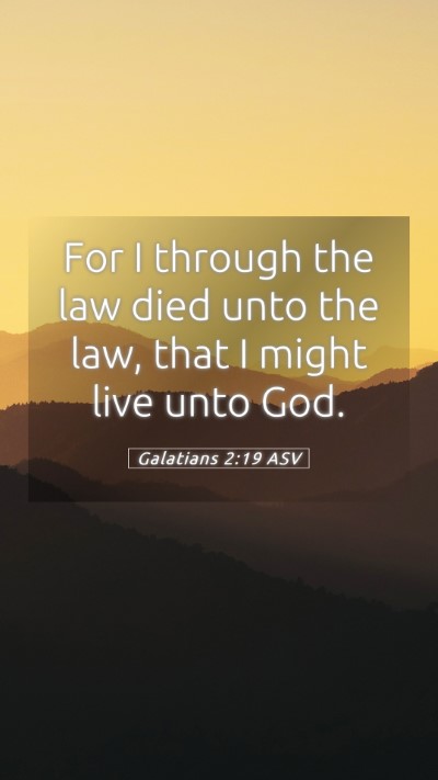 Picture 05 - Galatians 2:19 ASV Mobile Phone Wallpaper - For I through the law died unto the law, that I - Mobile Bible Verse Wallpaper