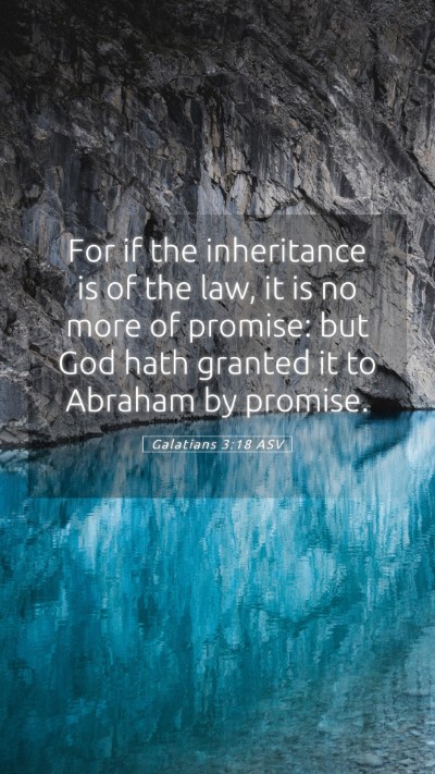 Picture 05 - Galatians 3:18 ASV Mobile Phone Wallpaper - For if the inheritance is of the law, it is no - Mobile Bible Verse Wallpaper
