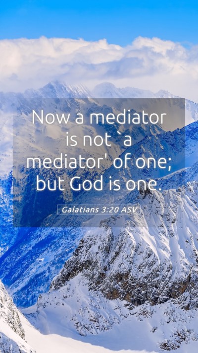 Picture 05 - Galatians 3:20 ASV Mobile Phone Wallpaper - Now a mediator is not `a mediator' of one; but - Mobile Bible Verse Wallpaper
