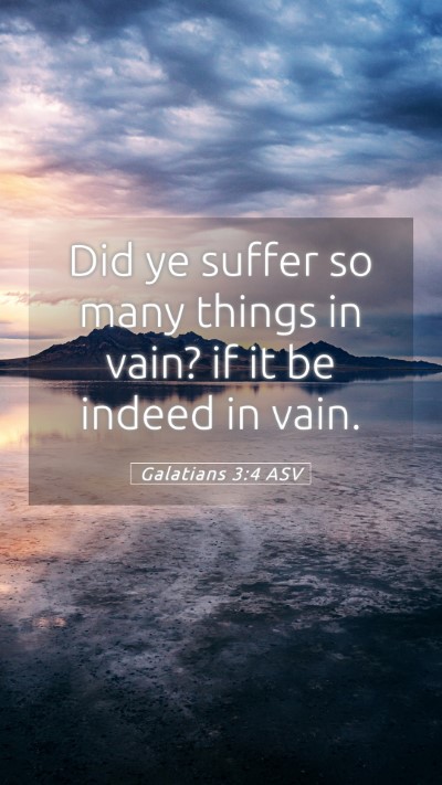 Picture 05 - Galatians 3:4 ASV Mobile Phone Wallpaper - Did ye suffer so many things in vain? if it be - Mobile Bible Verse Wallpaper