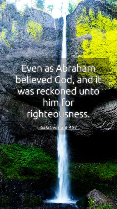 Picture 05 - Galatians 3:6 ASV Mobile Phone Wallpaper - Even as Abraham believed God, and it was reckoned - Mobile Bible Verse Wallpaper