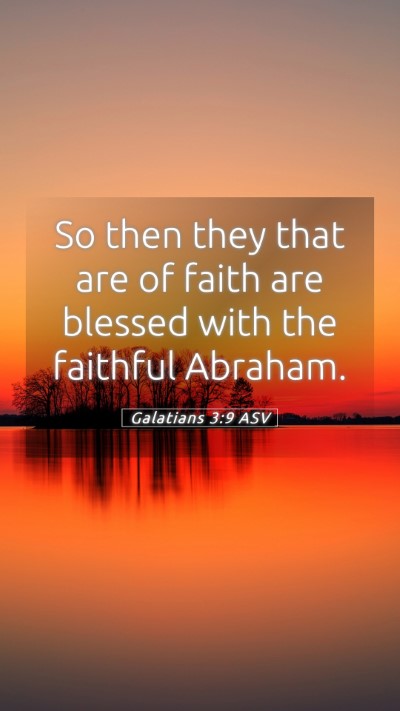 Picture 05 - Galatians 3:9 ASV Mobile Phone Wallpaper - So then they that are of faith are blessed with - Mobile Bible Verse Wallpaper