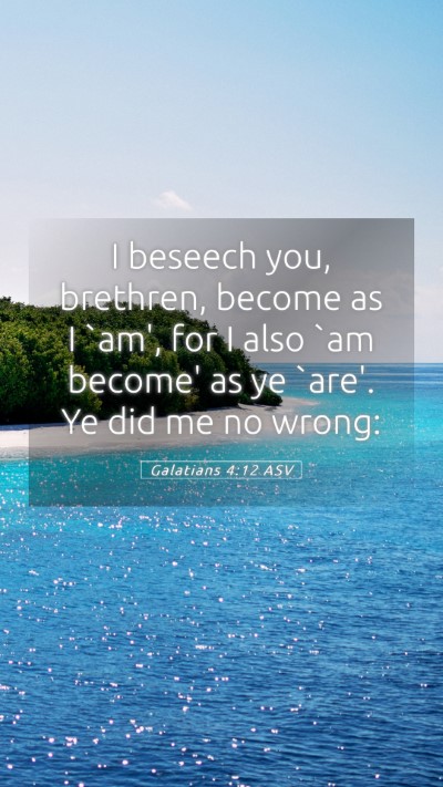 Picture 05 - Galatians 4:12 ASV Mobile Phone Wallpaper - I beseech you, brethren, become as I `am', for I - Mobile Bible Verse Wallpaper