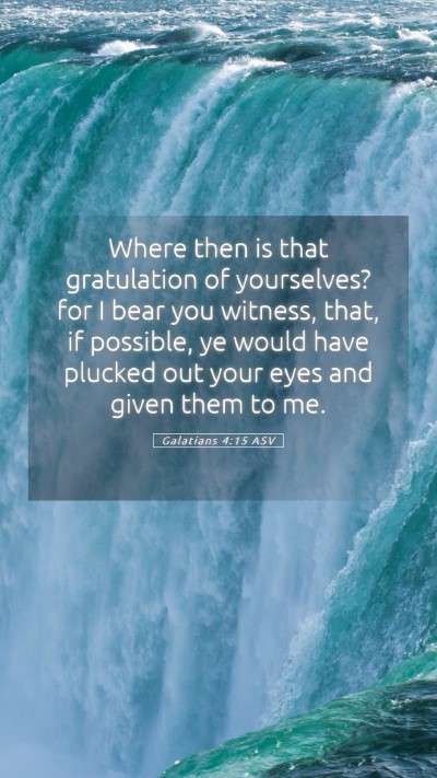 Picture 05 - Galatians 4:15 ASV Mobile Phone Wallpaper - Where then is that gratulation of yourselves? for - Mobile Bible Verse Wallpaper