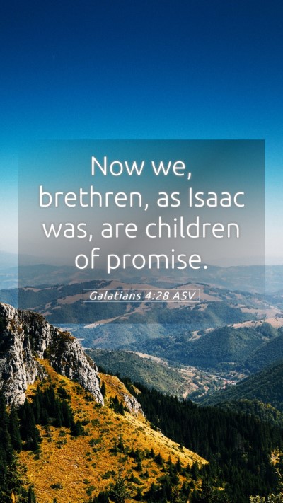 Picture 05 - Galatians 4:28 ASV Mobile Phone Wallpaper - Now we, brethren, as Isaac was, are children of - Mobile Bible Verse Wallpaper